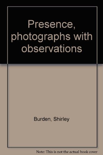 9780893810764: Presence, photographs with observations [Hardcover] by Burden, Shirley