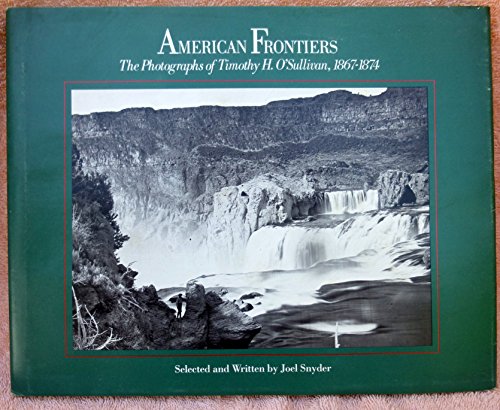 9780893810832: American Frontiers: Photographs of Timothy H. O'Sullivan