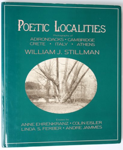 Beispielbild fr Poetic Localities: Photographs of Adirondacks, Cambridge, Crete, Italy, Athens by William J. Stillman zum Verkauf von Hudson River Book Shoppe