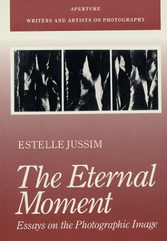 Imagen de archivo de The Eternal Moment : Essays on the Photographic Image a la venta por Better World Books