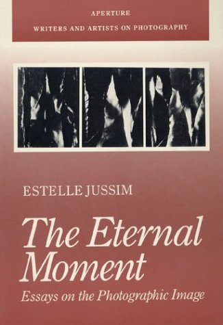 9780893813611: The Eternal Moment: Essays on Photographic Image (Writers & Artists on Photography S.)