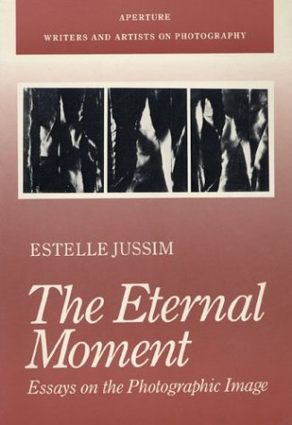 Stock image for The Eternal Moment : Essays on the Photographic Image for sale by Better World Books