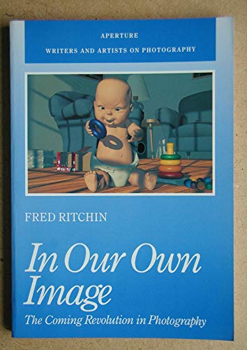 Beispielbild fr In Our Own Image: The Coming Revolution In Photography; Writers And Artists On Photography zum Verkauf von gearbooks