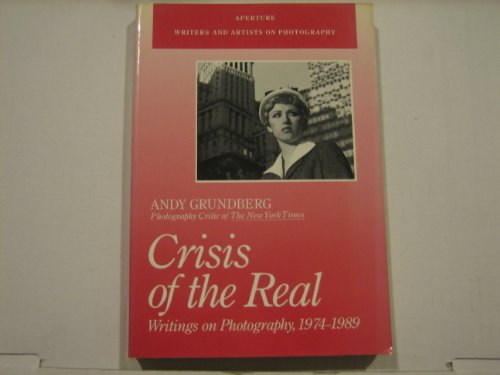 9780893814014: Crisis of the Real: Writings on Photography, 1974-1989 (Writers and Artists on Photography)