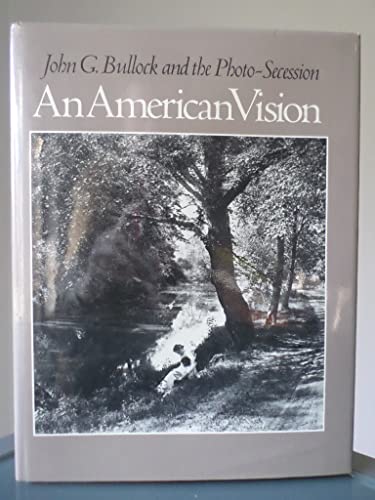 Imagen de archivo de An American Vision: John G. Bullock and the Photo-Secession a la venta por Books From California