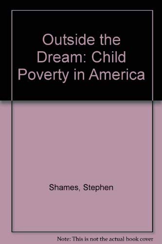 Beispielbild fr Outside the Dream : Child Poverty in America zum Verkauf von Better World Books