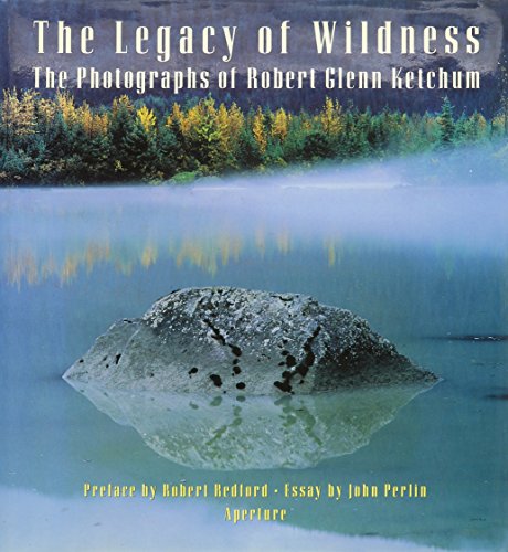 Imagen de archivo de The Legacy of Wilderness: The Photographs of Robert Glenn Ketchum a la venta por Second Story Books, ABAA