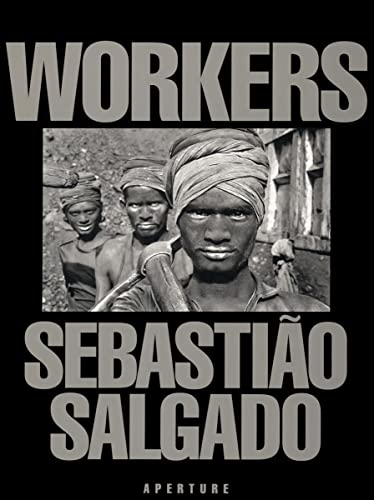 Stock image for Sebastio Salgado: Workers: An Archaeology of the Industrial Age for sale by Sunshine State Books