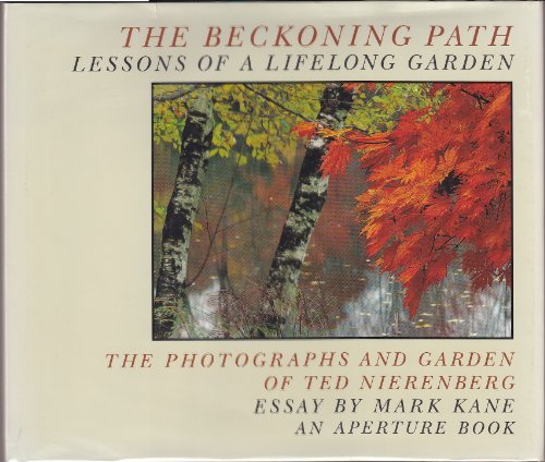 Stock image for THE BECKONING PATH: Lessons of A Lifelong Garden: The Photographs and Garden of Ted Nierenberg for sale by Waugh Books