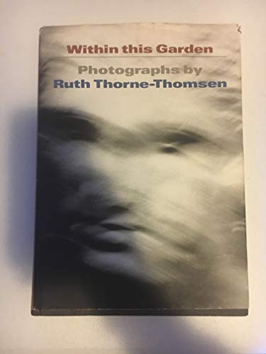 Stock image for Within This Garden: Photographs by Ruth Thorne-Thomsen for sale by ThriftBooks-Dallas