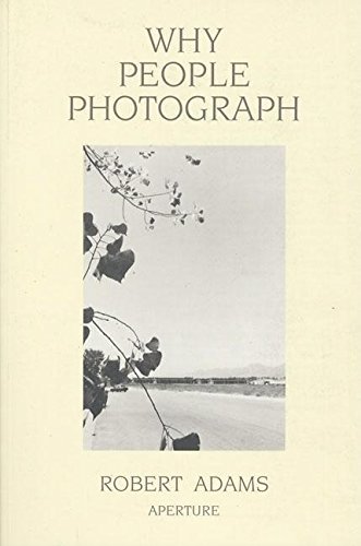Beispielbild fr Robert Adams: Why People Photograph: Selected Essays and Reviews zum Verkauf von Wonder Book
