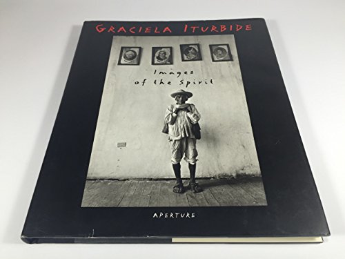 Images of the Spirit [First Printing] - Graciela Iturbide (photographer); Roberto Tejada, Alfredo Lopez Austin (texts)