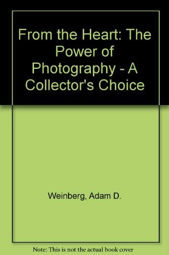 From the Heart: The Power of Photography - A Collector's Choice (9780893818098) by Weinberg, Adam D.; Gilman, Sondra; Wiggins, Marianne; Roalf, Peggy