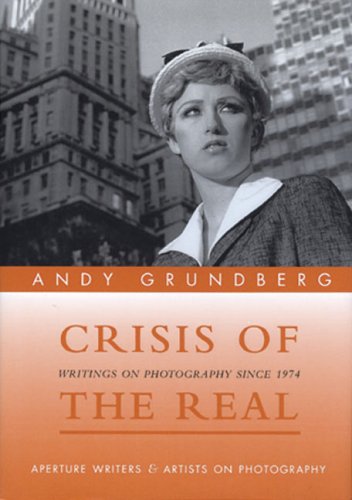Stock image for Andy Grundberg: Crisis of the Real: Writings on Photography Since 1974 (Writers & Artists on Photography S.) for sale by WorldofBooks
