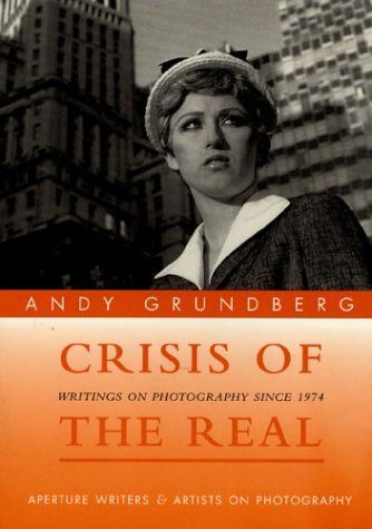 9780893818555: Andy Grundberg: Crisis of the Real: Writings on Photography Since 1974 (Writers and Artists on Photography)