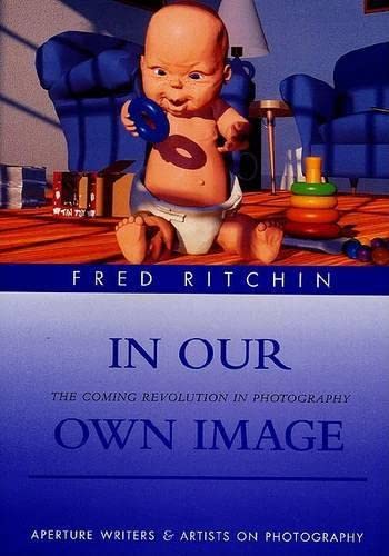 9780893818562: IN OUR OWN IMAGE (Hb) [O/P]: The Coming Revolution in Photography (Writers & Artists on Photography S.)