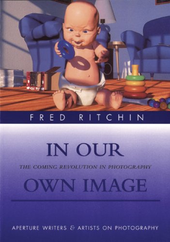 Stock image for In Our Own Image : The Coming Revolution in Photography for sale by Better World Books: West