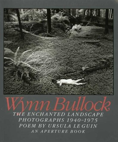 Wynn Bullock: The Enchanted Landscape Photographs 1940-1975