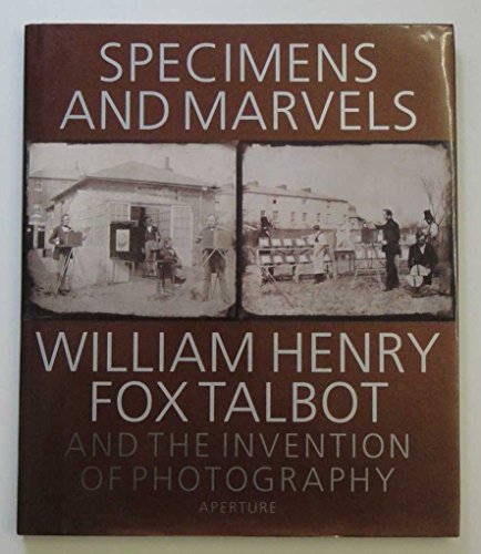 Beispielbild fr Specimens and Marvels : William Henry Fox Talbot and the Invention of Photography zum Verkauf von Better World Books