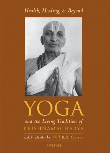 Health, Healing, And Beyond: Yoga and the Living Tradition of Krishnamacharya (9780893819415) by Cravens, R.H.; Desikachar, T.K.V.