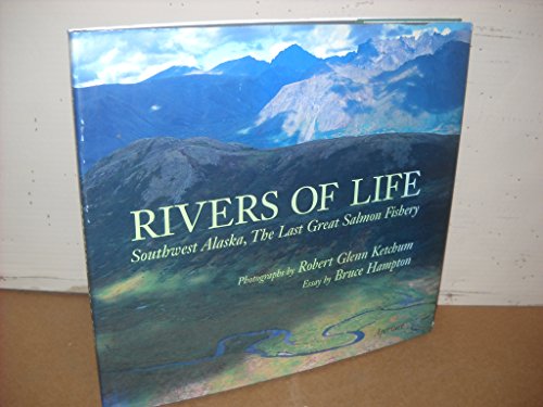 Imagen de archivo de Rivers of Life: Southwest Alaska, the Last Great Salmon Fishery a la venta por Chaparral Books