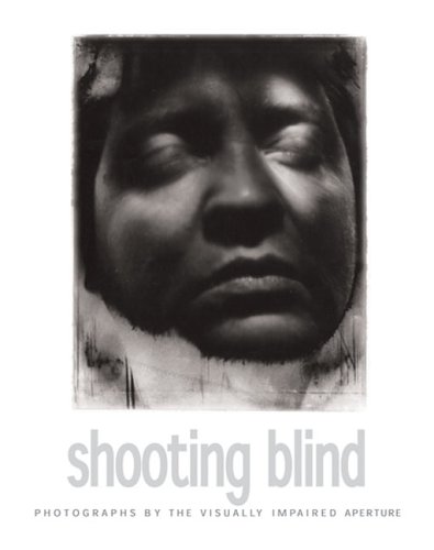 Beispielbild fr Shooting Blind: Photographs by the Visually Impaired zum Verkauf von WorldofBooks