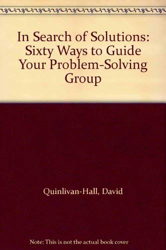 Beispielbild fr In Search of Solutions: Sixty Ways to Guide Your Problem-Solving Group zum Verkauf von Books From California