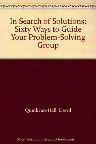 Imagen de archivo de In Search of Solutions: Sixty Ways to Guide Your Problem-Solving Group a la venta por Books From California