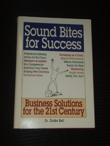 Sound Bites for Success: Business Solutions for the 21st Century (9780893842550) by Beil, Drake