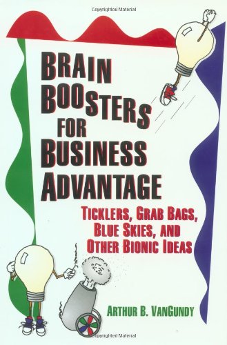 9780893842673: Brain Boosters for Business Advantage: Ticklers, Grab Bags, Blue Skies, and Other Bionic Ideas