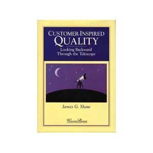 Imagen de archivo de Customer Inspired Quality: Looking Backward Through the Telescope (Warren Bennis Executive Briefing Series) a la venta por Wonder Book