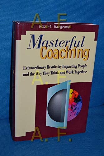 Beispielbild fr Masterful Coaching: Extraordinary Results by Impacting People and the Way They Think and Work Together zum Verkauf von Book Express (NZ)