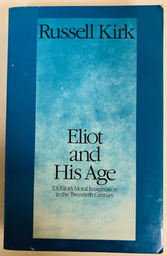 9780893852474: Eliot and His Age: T.S. Eliot's Moral Imagination in the Twentieth Century