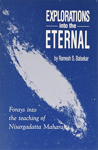 Beispielbild fr Explorations into the Eternal: Forays from the Teaching of Nisargadatta Maharaj zum Verkauf von SecondSale