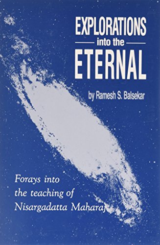 Stock image for Explorations into the Eternal: Forays from the Teaching of Nisargadatta Maharaj for sale by SecondSale
