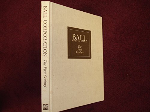 Imagen de archivo de Ball Corporation, The First Century a la venta por The Red Onion Bookshoppe