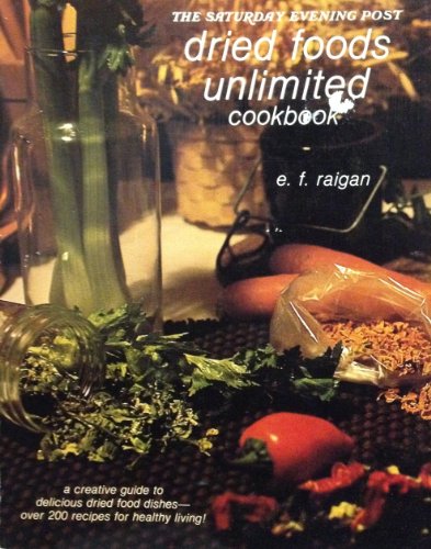 Imagen de archivo de The Saturday Evening Post Dried Foods Unlimited Cookbook a la venta por Gulf Coast Books