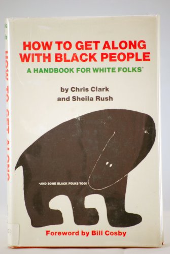 Beispielbild fr How to Get Along With Black People: A Handbook for White Folks and Some Bla ck Folks Too! zum Verkauf von Infinity Books Japan