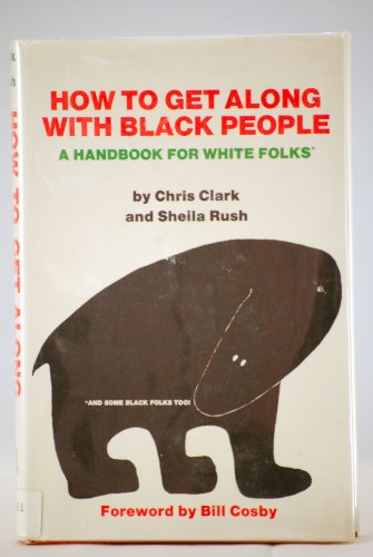 Stock image for How to Get Along With Black People: A Handbook for White Folks and Some Black Folks Too! for sale by THIS OLD BOOK