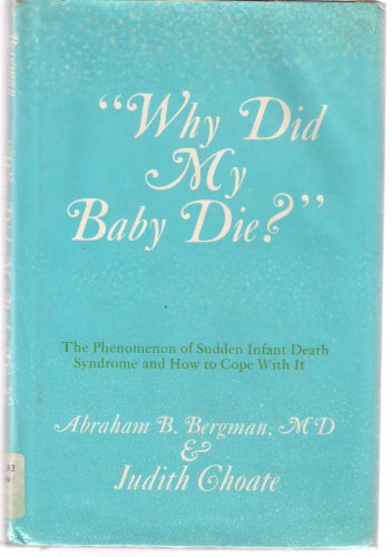 Stock image for Why Did My Baby Die?: The Phenomenon of Sudden Infant Death Syndrome and How to Cope with It. for sale by ThriftBooks-Atlanta