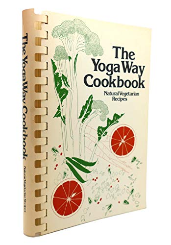 Imagen de archivo de The Yoga Way Cookbook: Natural Vegetarian Recipes a la venta por Books of the Smoky Mountains