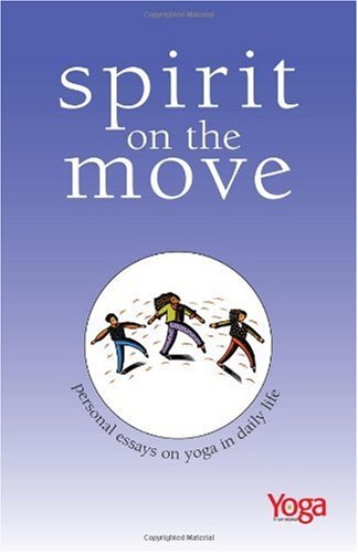 Stock image for Spirit On The Move: Personal Essays on Yoga in Daily Life for sale by Wonder Book