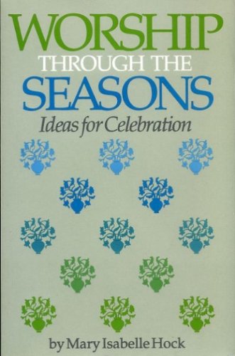 Stock image for Worship Through the Seasons: Ideas for Celebration for sale by ThriftBooks-Atlanta