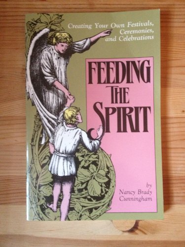 Stock image for Feeding the Spirit: How to Create Your Own Ceremonial Rites, Festivals, and Celebrations for sale by ThriftBooks-Atlanta