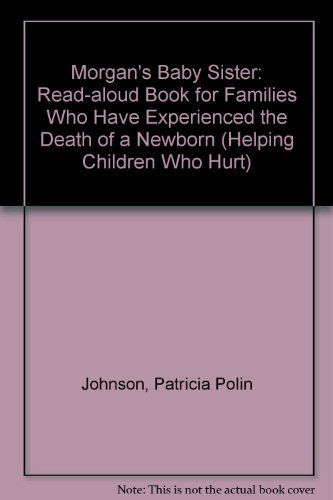 9780893902575: Morgan's Baby Sister: A Read-Aloud Book for Families Who Have Experienced the Death of a Newborn (Helping Children Who Hurt)