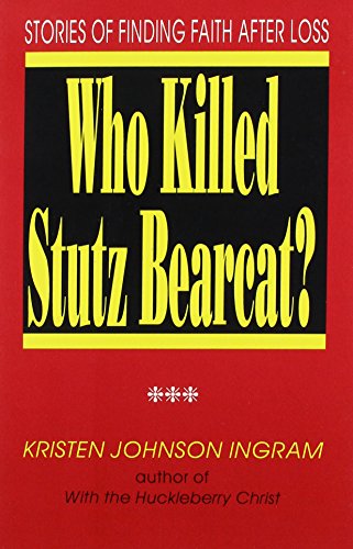 Beispielbild fr Who Killed Stutz Bearcat? Stories of Finding Faith After Loss zum Verkauf von Frenchboro Books