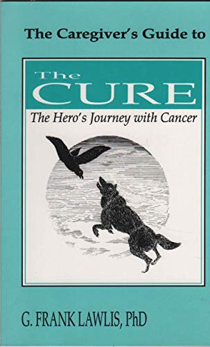 Stock image for Caregiver's Guide to the Cure: The Hero's Journey With Cancer [Hardcover] Lawlis, G. Frank for sale by Turtlerun Mercantile