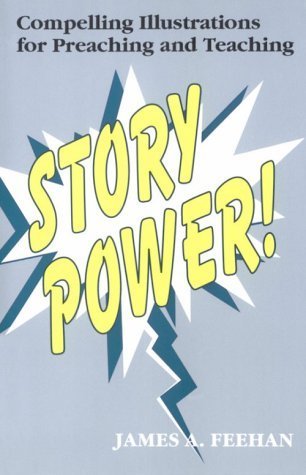 

Story Power : Compelling Illustrations for Preaching and Teaching