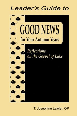 Good News for Your Autumn: Reflections on the Gospel of Luke/Leaders Guide - Lawler, Josephine