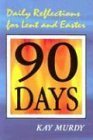 90 Days: Daily Reflections for Lent and Easter - Murdy, Kay
